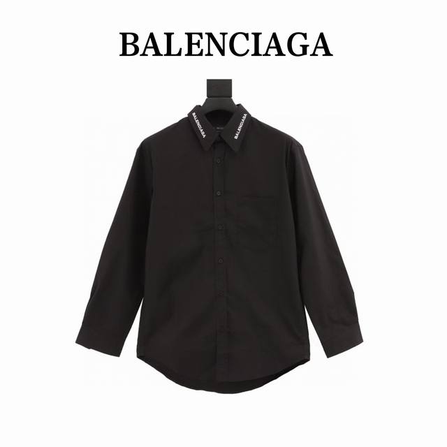 本地自取230 balenciaga/巴黎世家 领口字母刺绣长袖衬衫 轻奢主义 男女日常通勤穿搭必备单品 正确版本 随意对比 详细特征 · 80支平纹进口澳棉高