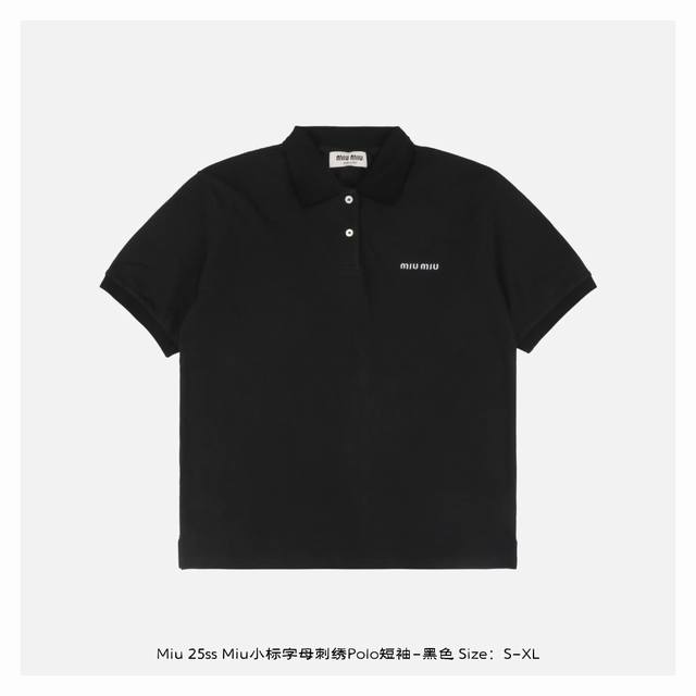 miu Miu 25Ss Miu小标字母刺绣polo短袖-黑色 购入原版开发 采用 克双精疏棉股珠地布面料 领口定制提花扁机罗纹 面料酵洗 进口机绣刺绣 定制辅