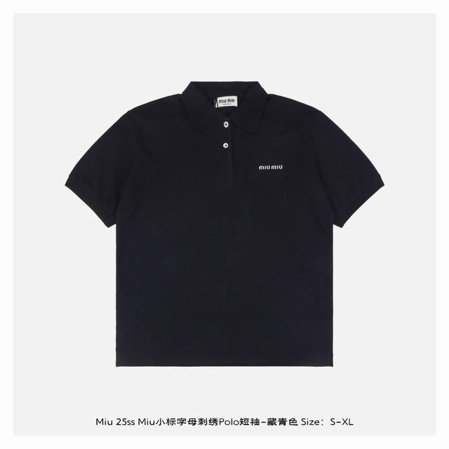 miu Miu 25Ss Miu小标字母刺绣polo短袖-藏青色 购入原版开发 采用 克双精疏棉股珠地布面料 领口定制提花扁机罗纹 面料酵洗 进口机绣刺绣 定制