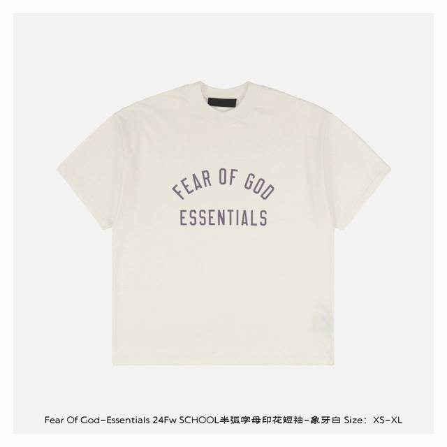 fear Of God-Essentials 24Fw School半弧字母印花短袖-象牙白 采用重磅260G纯棉面料 柔软亲肤且具备自然垂坠感 质地厚实挺括