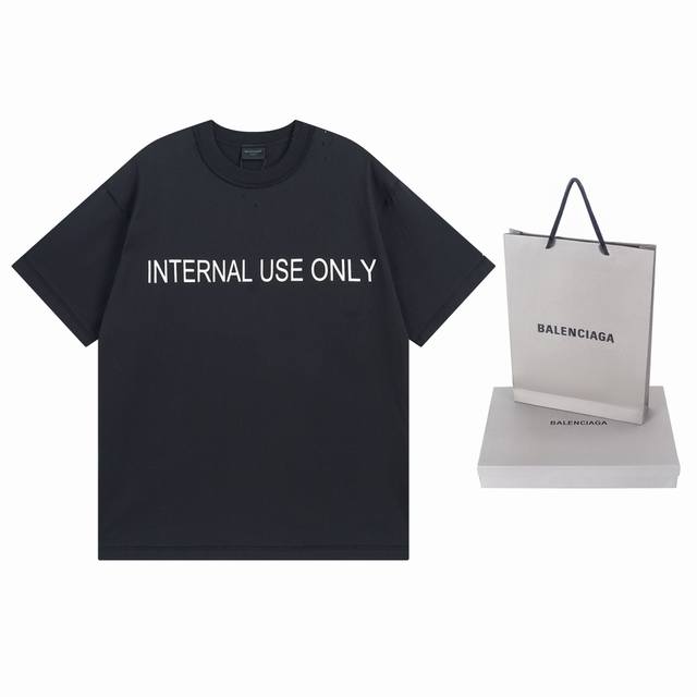 详细图 顶级版本.官网品质 Balenci*Ga 巴黎# 新款.前后面Internaluseonly字母标识成衣磨烂做旧短袖T恤。后领车标。成衣釆用反底为面制作