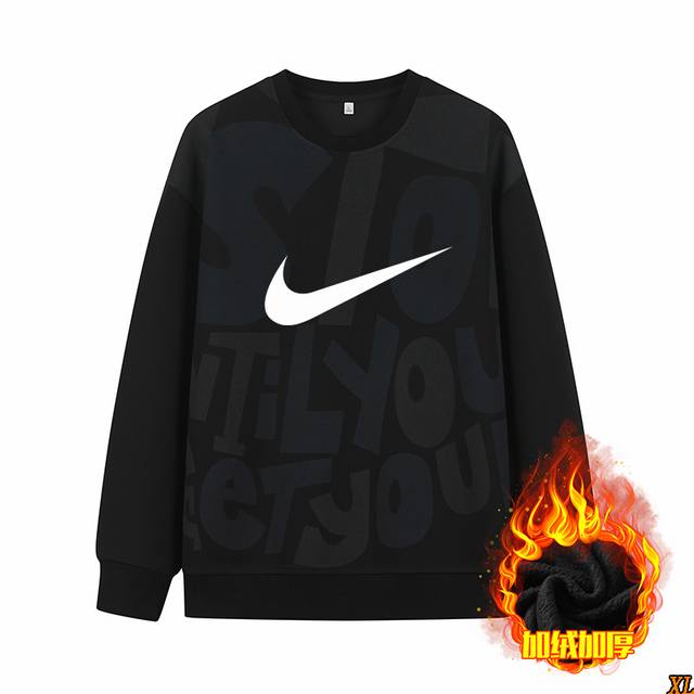 加绒 常规 耐克 独家实拍上新秋冬高品质重磅大码潮流印花休闲圆领卫衣加绒加厚圆领卫衣，本季主打，货源充足，放心主推，高端品质，经典设计，做工出色，经典百搭，上身
